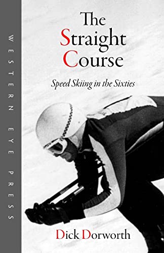 Stock image for The Straight Course: Speed Skiing in the Sixties for sale by A Few Books More. . .