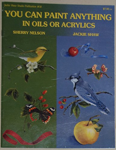 Imagen de archivo de You Can Paint Anything in Oils or Acrylics (Jackie Shaw Studio Publications #38) a la venta por Second Edition Books