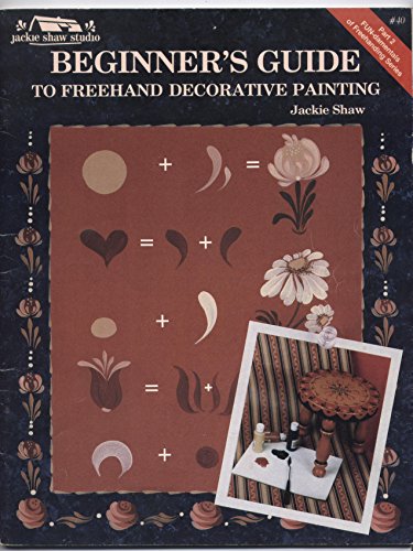 Beginners Guide to Freehand Decorative Painting/Jackie Shaw Studio Publication #40