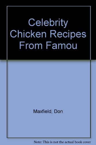 CELEBRITY CHICKEN, 600 RECIPES FROM FAMOUS PEOPLE AND RESTAURANTS AROUND THE WORLD