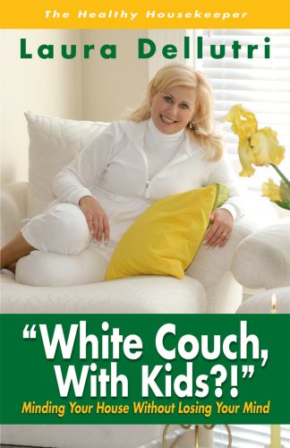 Stock image for "White Couch, With Kids?!" Minding Your House Without Losing Your Mind for sale by Neil Shillington: Bookdealer/Booksearch