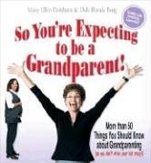 Beispielbild fr So You're Expecting to Be a Grandparent : More Than 50 Things You Should Know about Grandparenting zum Verkauf von Better World Books