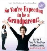 9780941298438: So You're Expecting to Be a Grandparent: More Than 50 Things You Should Know about Grandparenting