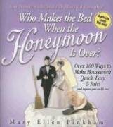 Beispielbild fr Who Makes the Bed When the Honeymoon Is Over?: Over 100 Ways to Make Housework Quick, Easy & Fair! (and Improve Your Sex Life, Too) zum Verkauf von ThriftBooks-Atlanta
