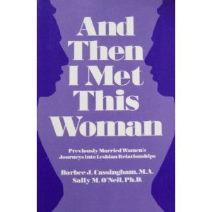 Beispielbild fr And Then I Met This Woman: Previously Married Women's Journeys into Lesbian Relationships zum Verkauf von Wonder Book