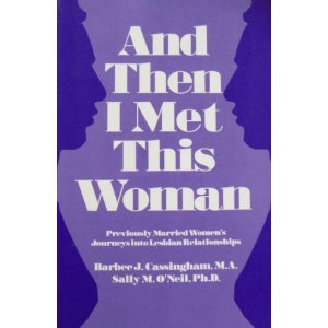Imagen de archivo de And Then I Met This Woman: Previously Married Women's Journeys into Lesbian Relationships a la venta por Wonder Book