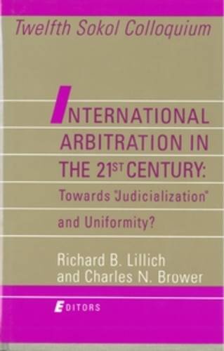 Stock image for International Arbitration in the 21st Century: Towards "Judicialization" and Uniformity? : Twelfth Sokol Colloquium for sale by Revaluation Books