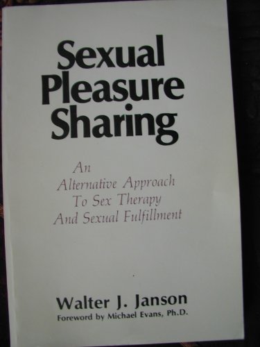 9780941338004: Sexual pleasure sharing : an alternative approach to sex therapy and sexual fulfillment / Walter J. Janson ; foreword by Michael Evans ; [illustrations by Peter A. Lisieski]