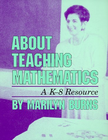 9780941355056: About Teaching Mathematics: A Kindergarten Through Eighth Resource