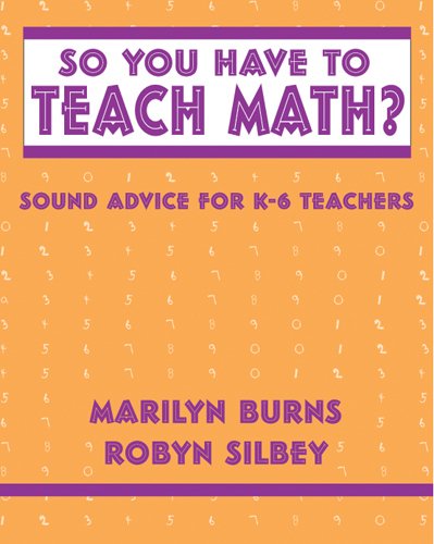 Beispielbild fr So You Have to Teach Math? Sound Advice for K-6 Teachers: Sound Advice for K-6 Teachers zum Verkauf von Wonder Book