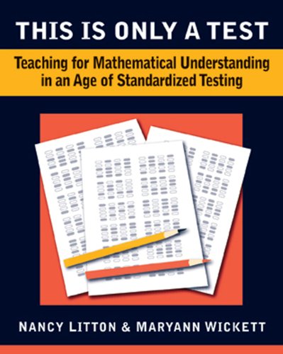 Imagen de archivo de This Is Only a Test : Teaching for Mathematical Understanding in an Age of Standardized Testing a la venta por Better World Books