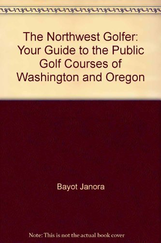Stock image for The Northwest Golfer: Your Guide to the Public Golf Courses of Washington and Oregon for sale by Half Price Books Inc.