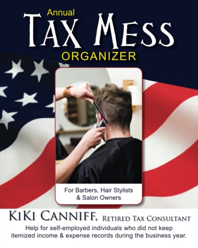Stock image for Annual Tax Mess Organizer for Barbers, Hairstylists and Salon Owners : Help for Self-Employed Individuals Who Did Not Keep Itemized Income and Expense Records During the Business Year for sale by Better World Books