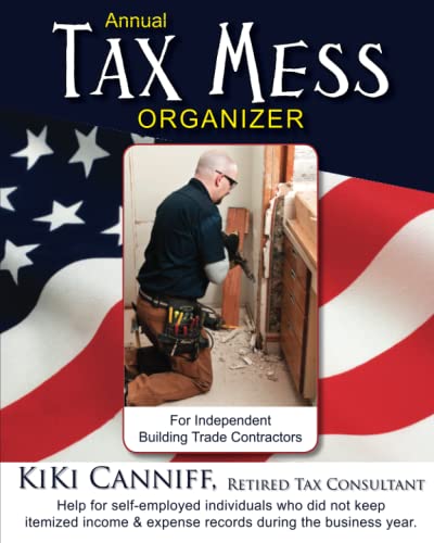 9780941361736: Annual Tax Mess Organizer For Independent Building Trade Contractors: Help for self-employed individuals who did not keep itemized income & expense records during the business year. (Annual Taxes)