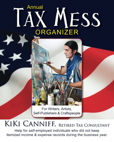 Stock image for Annual Tax Mess Organizer For Writers, Artists, Self-Publishers & Craftspeople: Help for self-employed individuals who did not keep itemized income & expense records during the business year. for sale by Books Unplugged