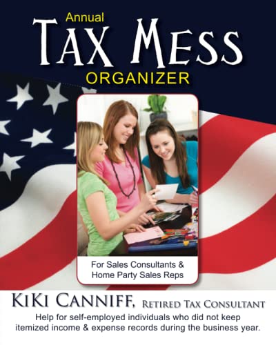 Stock image for Annual Tax Mess Organizer for Sales Consultants & Home Party Sales Reps: Help for self-employed individuals who did not keep itemized income & expense records during the business year. for sale by THE SAINT BOOKSTORE
