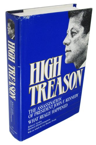 Stock image for HIGH TREASON; THE ASSASSINATION OF PRESIDENT JOHN F. KENNEDY for sale by Second Story Books, ABAA