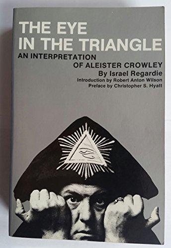 The Eye in the Triangle: An Interpretation of Aleister Crowley (9780941404082) by Israel Regardie