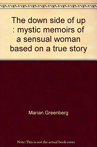 Imagen de archivo de The Down Side of Up. Mystic Memoirs of a Sensual Woman. Based on a True Story. a la venta por Sara Armstrong - Books