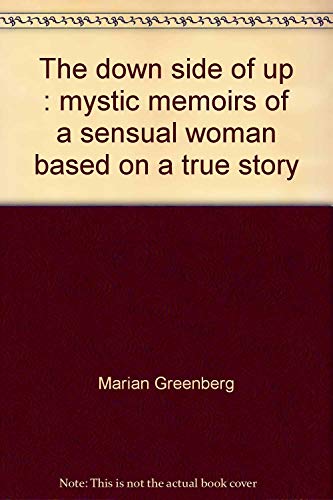 9780941404402: The down side of up : mystic memoirs of a sensual woman based on a true story