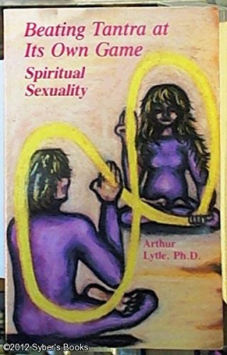 Stock image for Beating Tantra at Its Own Game: Spiritual Sexuality for sale by Books From California