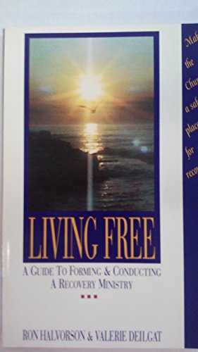 Stock image for Living Free: A Guide to Forming and Conducting a Recovery Ministry for sale by ThriftBooks-Atlanta