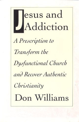 Beispielbild fr Jesus and Addiction: A Prescription to Transform the Dysfunctional Church and Recover Authentic Christianity zum Verkauf von SecondSale