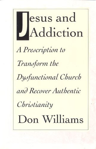 Stock image for Jesus and Addiction: A Prescription to Transform the Dysfunctional Church and Recover Authentic Christianity for sale by ThriftBooks-Atlanta