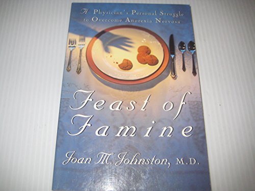 Stock image for Feast of Famine: A Physician's Personal Struggle to Overcome Anorexia Nervosa for sale by SecondSale