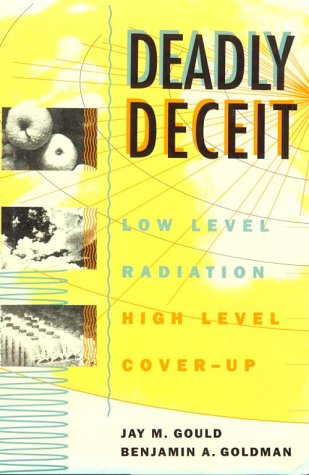 Beispielbild fr Deadly Deceit: Low-level Radiation, High-level Cover-up zum Verkauf von Wonder Book