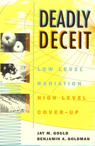 Imagen de archivo de Deadly Deceit Low-Level Radiation High-Level Cover-Up a la venta por Willis Monie-Books, ABAA