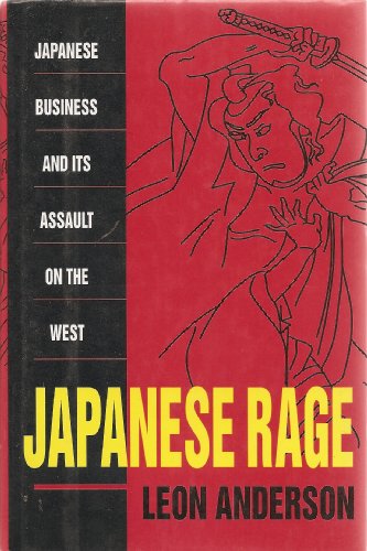 Stock image for Japanese Rage: Japanese Business and Its Assault on the West for sale by Books From California