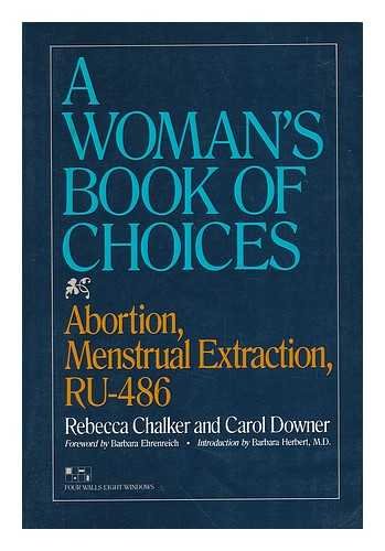 A woman's book of choices: Abortion, menstrual extraction, RU-486 - Rebecca Chalker