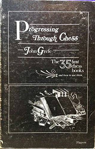 Progressing through chess: The thirty-five best chess books and how to use them (9780941426015) by Grefe, John