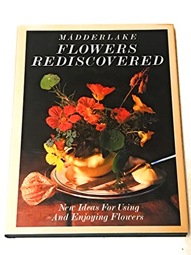 Beispielbild fr Flowers Rediscovered : New Ideas for Using and Enjoying Flowers zum Verkauf von Better World Books
