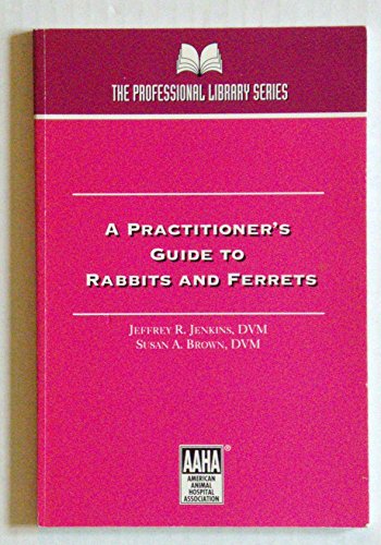 A Practitioner's Guide to Rabbits and Ferrets (9780941451345) by Jenkins, Jeff; Brown, Susan