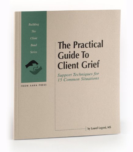 Stock image for The Practical Guide to Client Grief: Support Techniques for 15 Common Situations (Building the Client Bond Series) for sale by HPB-Red