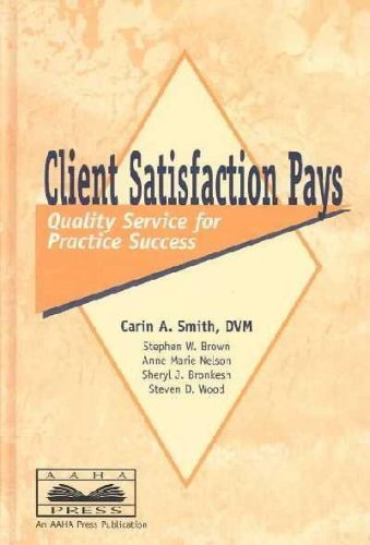 Client Satisfaction Pays: Quality Service for Practice Success (9780941451710) by Carin A. Smith; Stephen W. Brown; Steven D. Wood; Sheryl J. Bronkesh; Anne-Marie Nelson