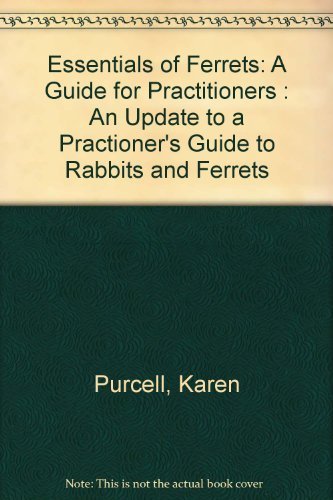 Essentials of Ferrets: A Guide for Practitioners : An Update to a Practioner's Guide to Rabbits and Ferrets (9780941451734) by Purcell, Karen; Brown, Susan