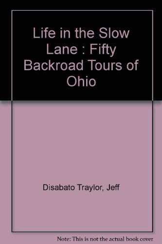 Beispielbild fr Life in the Slow Lane: Fifty Backroad Tours of Ohio zum Verkauf von ThriftBooks-Atlanta