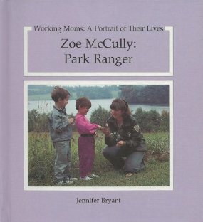 Zoe McCully: Park Ranger (Working Moms : A Portrait of Their Lives) (9780941477543) by Bryant, Jennifer