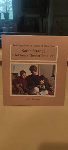 Imagen de archivo de KAREN STRANGE: CHILDREN'S THEATER PRODUCER Working Moms: a Portrait of Their Lives a la venta por Neil Shillington: Bookdealer/Booksearch