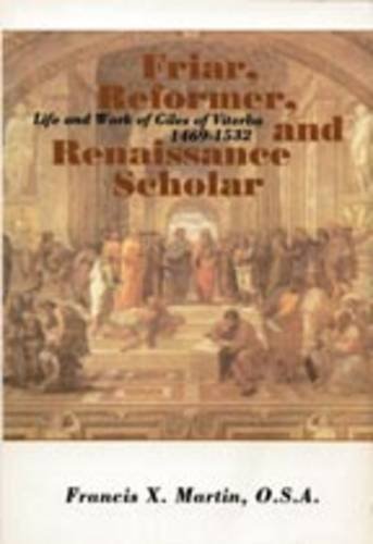 9780941491501: Friar, Reformer and Renaissance Scholar: Life and Work of Giles of Viterbo, 1469-1532 (The Augustinian Series)