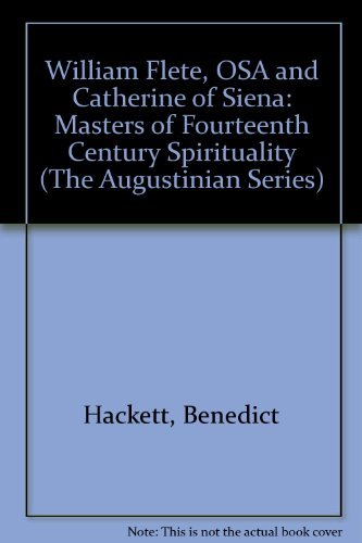 William Flete, O.S.A., and Catherine of Siena: Masters of Fourteenth Century Spirituality (The Augustinian Series) (9780941491525) by Hackett, Benedict