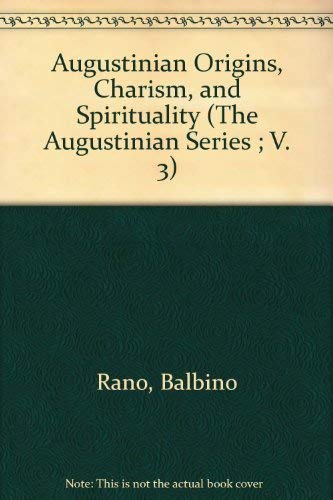 Augustinian Origins, Charism, and Spirituality (The Augustinian Series ; V. 3) (9780941491761) by Rano, Balbino; Rotelle, John E.