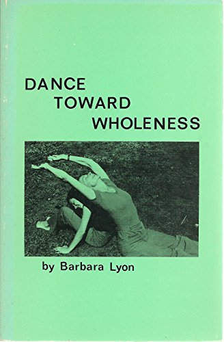 Stock image for Dance Toward Wholeness: Moving Methods to Heal Individuals and Groups for sale by ThriftBooks-Dallas