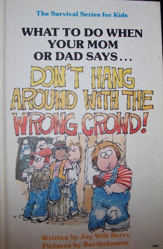 Imagen de archivo de What to Do When Your Mom or Dad Says."Don't Hang Around with the Wrong Crowd!" (Living Skills Survival Series for Kids) a la venta por Lighthouse Books and Gifts