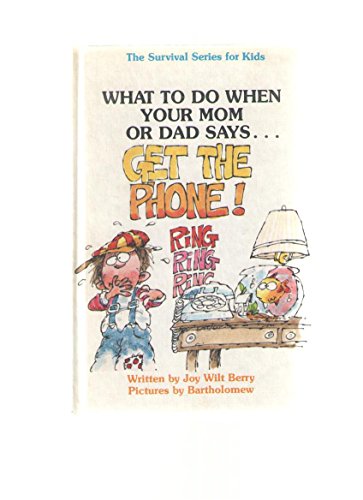 Imagen de archivo de What to Do When Your Mom or Dad Says."Get the Phone!" (Living Skills Survival Series for Kids) a la venta por Top Notch Books