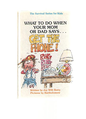 Stock image for What to do when your mom or dad says-- Get the phone! (The Survival series for kids) for sale by ThriftBooks-Dallas