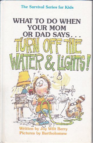 Imagen de archivo de What to Do When Your Mom or Dad Says . . . "Turn Off the Water & Lights!" (Living Skills Survival Series for Kids) a la venta por Top Notch Books